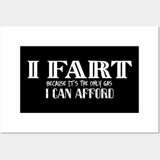 I Fart Because It's The Only Gas I Can Afford Posters and Art